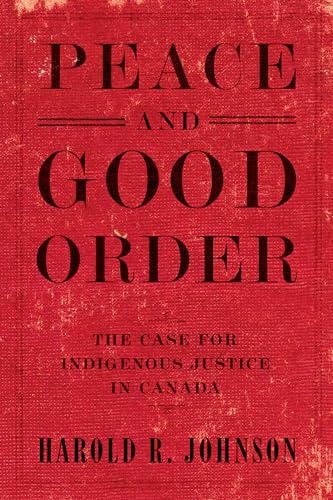 9780771048722: Peace and Good Order: The Case for Indigenous Justice in Canada