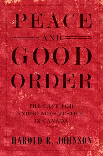 Stock image for Peace and Good Order: The Case for Indigenous Justice in Canada for sale by Pages 'N Pages Bookstore