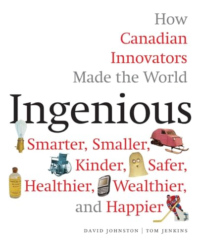 Beispielbild fr Ingenious : How Canadian Innovators Made the World Smarter, Smaller, Kinder, Safer, Healthier, Wealthier, and Happier zum Verkauf von Better World Books