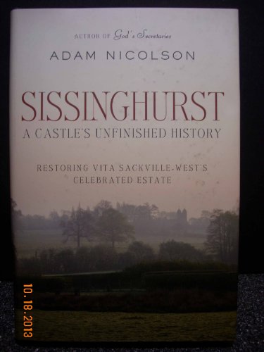 9780771051302: Sissinghurst: A Castle's Unfinished History: Restoring Vita Sackville-West's Celebrated Estate