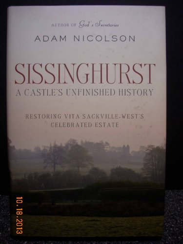 Sissinghurst: A Castle's Unfinished History: Restoring Vita Sackville-West's Celebrated Estate (9780771051302) by Nicolson, Adam