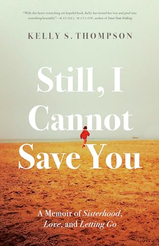 Stock image for Still, I Cannot Save You: A Memoir of Sisterhood, Love, and Letting Go for sale by ThriftBooks-Atlanta