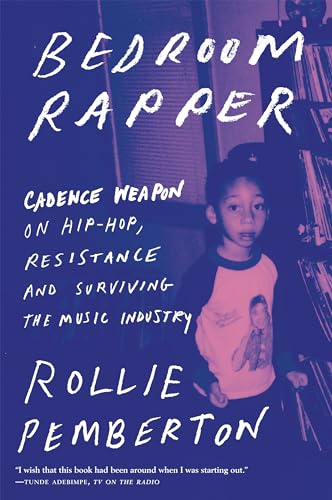 Stock image for Bedroom Rapper: Cadence Weapon on Hip-Hop, Resistance and Surviving the Music Industry for sale by BooksRun