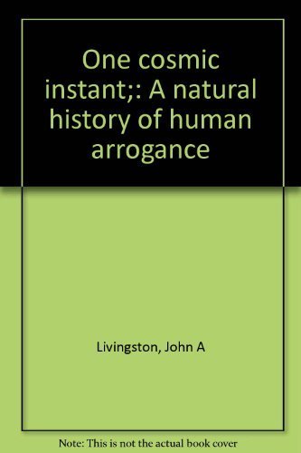Beispielbild fr One Cosmic Instant : A Natural History of Human Arrogance zum Verkauf von Better World Books