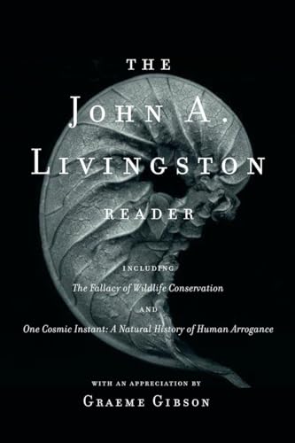 9780771053269: The John A. Livingston Reader: The Fallacy of Wildlife Conservation and One Cosmic Instant: A Natural History of Human Arrogance