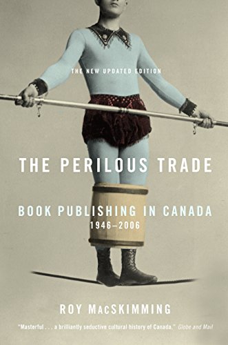 Stock image for The Perilous Trade: Book Publishing in Canada, 1946-2006 for sale by HPB-Diamond
