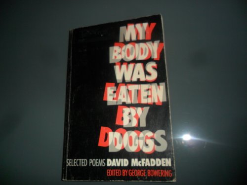 My Body was eaten by dogs - Selected Poems of David McFadden