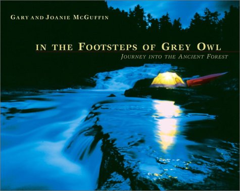 Imagen de archivo de In the Footsteps of Grey Owl : Journey into the Ancient Forest a la venta por Better World Books
