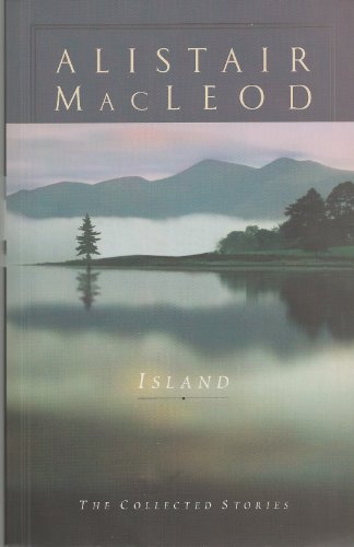 Imagen de archivo de Island: The Collected Short Stories of Alistair MacLeod a la venta por More Than Words
