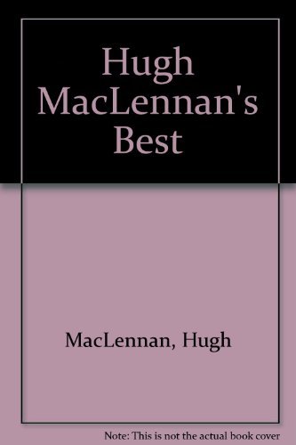 Stock image for Best of Hugh MacLennan for sale by Better World Books