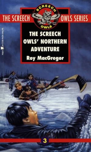 The Screech Owls' Northern Adventure (Screech Owls Series #3) (9780771056284) by Roy MacGregor