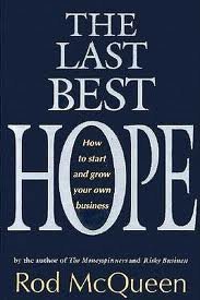 The Last Best Hope: How to Start and Grow Your Own Business (9780771056307) by Mcqueen, Rod