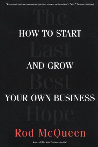 9780771056345: The Last Best Hope: How to Start and Grow Your Own Business