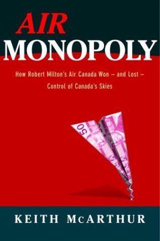 Imagen de archivo de Air Monopoly: How Robert Miltons Air Canada Won - and Lost - Control of Canadas Skies a la venta por Zoom Books Company