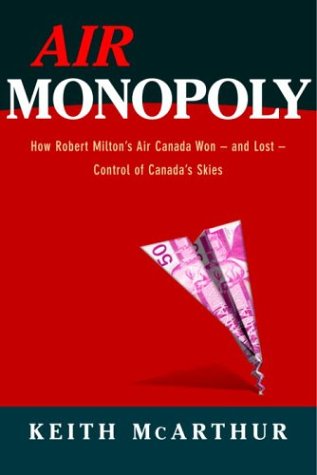 Stock image for Air Monopoly: How Robert Miltons Air Canada Won - and Lost - Control of Canadas Skies for sale by Zoom Books Company