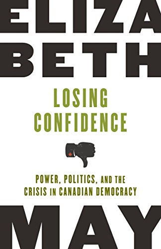 Beispielbild fr Losing Confidence: Power, Politics and the Crisis in Canadian Democracy zum Verkauf von WorldofBooks