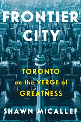 9780771059322: Frontier City: Toronto on the Verge of Greatness