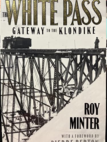 Imagen de archivo de White Pass: Gateway to the Klondike Roy Minter and Pierre Berton a la venta por Aragon Books Canada