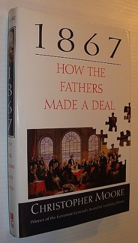1867: How the Fathers Made a Deal (9780771060946) by Moore, Christopher