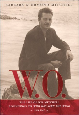 Stock image for W. O. : The Life of W. O. Mitchell: Beginnings to Who Has Seen the Wind, 1914-1947 for sale by Better World Books: West