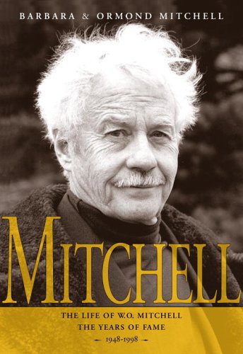 Beispielbild fr Mitchell:The Life Of W.O. Mitchell: The Years Of Fame, 1948-1998 zum Verkauf von Alexander Books (ABAC/ILAB)
