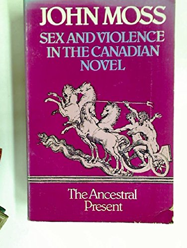 Imagen de archivo de Sex and violence in the Canadian novel: The ancestral present a la venta por Redux Books