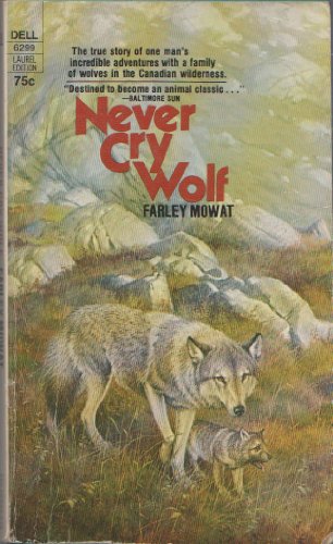 Never Cry Wolf by Farley Mowat Never Cry Wolf by Farley Mowat