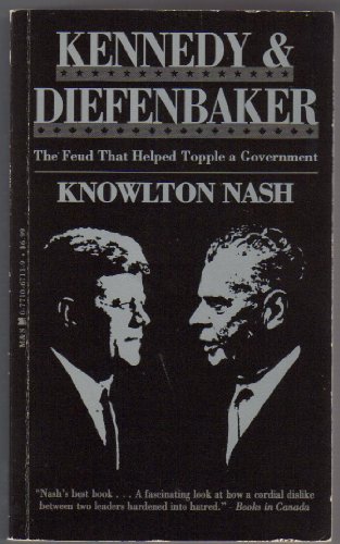 Imagen de archivo de Kennedy and Diefenbaker : The Feud That Helped Topple a Government. a la venta por Comic World