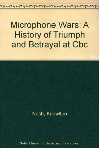 Stock image for The Microphone Wars : A History of Triumph and Betrayal at CBC for sale by Better World Books