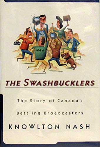 Stock image for The Swashbucklers: The Story of Canada's Battling Broadcasters for sale by ThriftBooks-Dallas