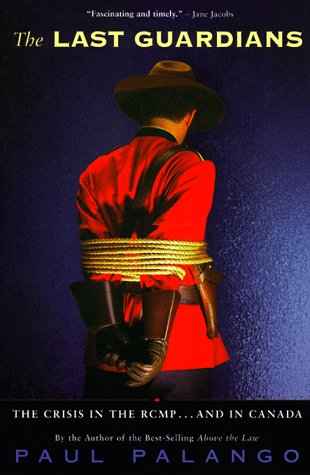 9780771069062: The Last Guardians: The Crisis in the Rcmp--And in Canada