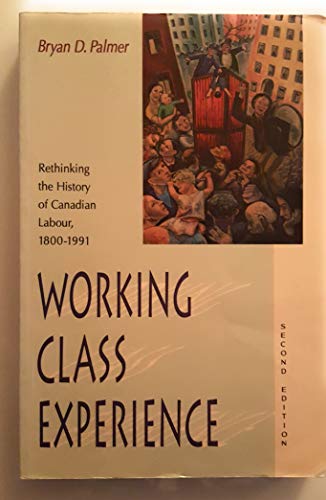 Imagen de archivo de Working Class Experience: Rethinking the History of Canadian Labour, 1800-1991 a la venta por Books on the Web