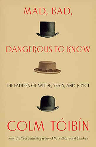 Beispielbild fr Mad, Bad, Dangerous to Know: The Fathers of Wilde, Yeats, and Joyce zum Verkauf von Better World Books
