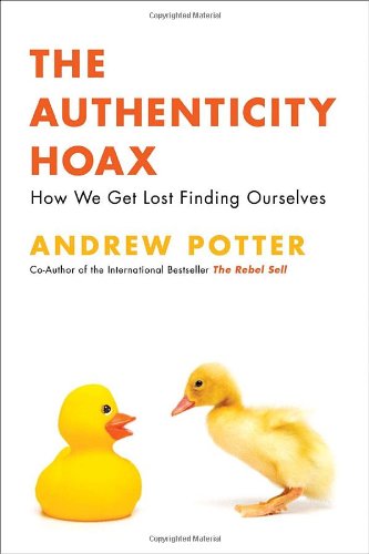 Beispielbild fr Authenticity Hoax : How We Get Lost Finding Ourselves zum Verkauf von Better World Books