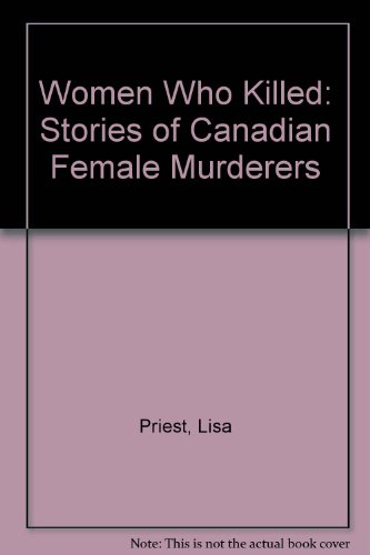 9780771071539: Women Who Killed: Stories of Canadian Female Murderers