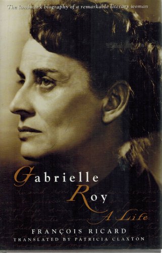 Imagen de archivo de Gabrielle Roy : A Life a la venta por Better World Books