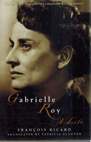 Gabrielle Roy: A Life