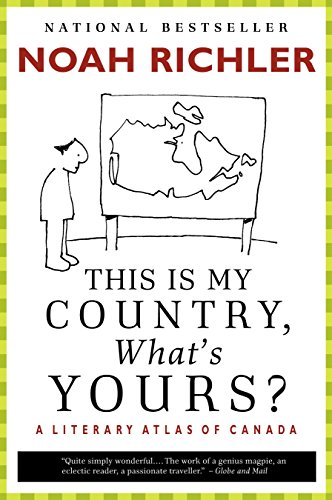 9780771075377: This Is My Country, What's Yours?: A Literary Atlas of Canada