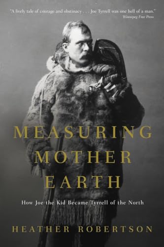 Stock image for Measuring Mother Earth: How Joe the Kid Became Tyrrell of the North for sale by Zoom Books Company