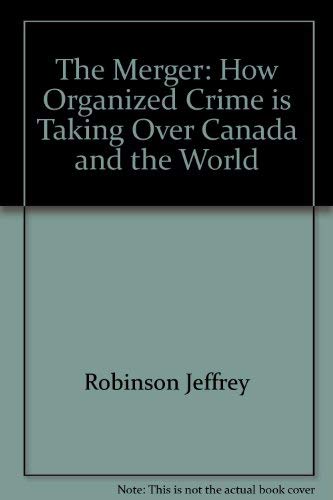 Stock image for The Merger : How Organized Crime Is Taking over Canada and the World for sale by RareNonFiction, IOBA