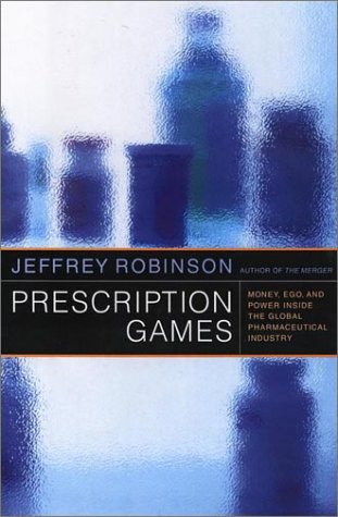 Stock image for Prescription Games : Money, Ego, and Power Inside the Global Pharmaceutical Industry for sale by Better World Books