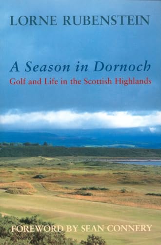 

A Season In Dornoch : Golf And Life In The Scottish Highlands [signed] [first edition]