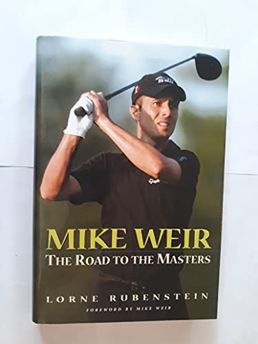 Imagen de archivo de Mike Weir : The Road to the Masters a la venta por Better World Books: West