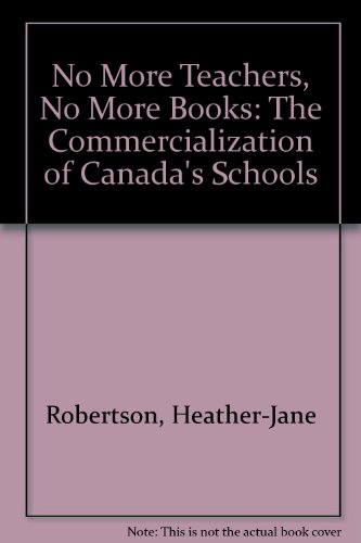No More Teachers, No More Books: The Commercialization of Canada's Schools (9780771075766) by Robertson, Heather-Jane