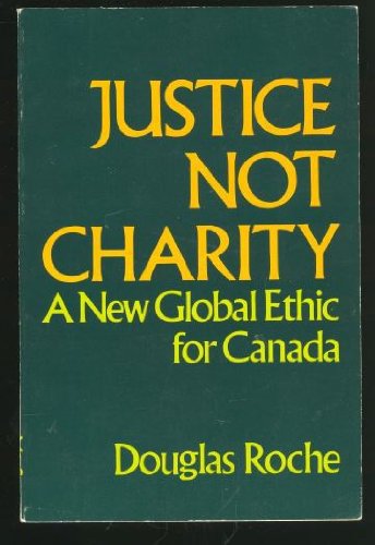 Stock image for Justice Not Charity: A New Global Ethic for Canada for sale by Bay Used Books