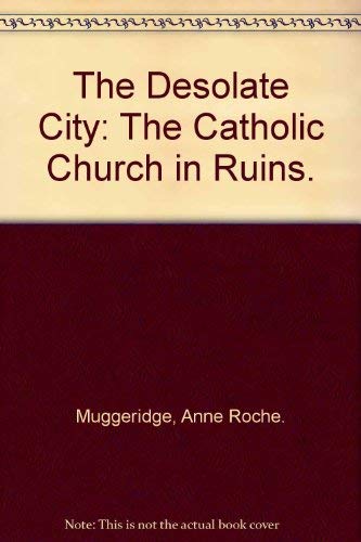 Stock image for The Desolate City: The Catholic Church in Ruins. for sale by Project HOME Books