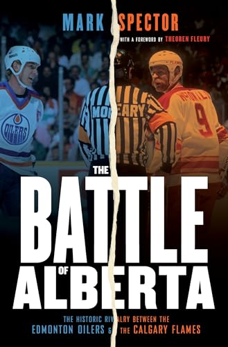 

The Battle of Alberta : The Historic Rivalry Between the Edmonton Oilers and the Calgary Flames