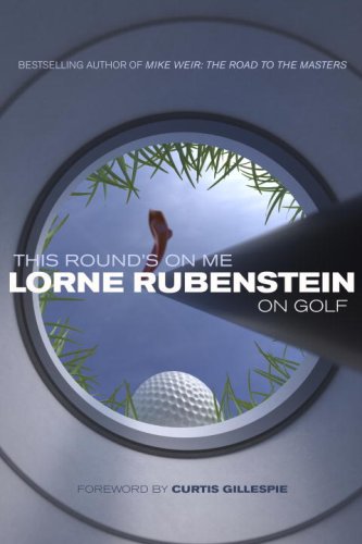 Imagen de archivo de This Round's on Me : Lorne Rubenstein on Golf a la venta por Better World Books: West