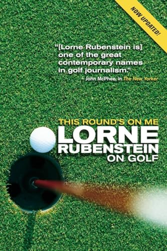 Stock image for This Round's on Me : Lorne Rubenstein on Golf for sale by Better World Books