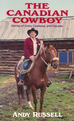 The Canadian Cowboy: Stories of Cows, Cowboys, and Cayuses